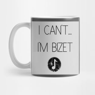 I Can't...I'm Bizet Mug